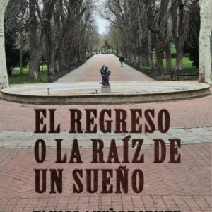 EL REGRESO O LA RAÍZ DE UN SUEÑO MUÑOZ YUSTE,EMILIO 2025