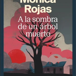 A la sombra de un árbol muerto Mónica Rojas 2026