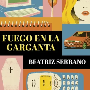Fuego en la garganta Beatriz Serrano 2026