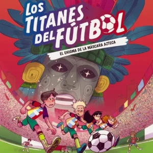 Los Titanes del Fútbol, 5: El enigma de la máscara azteca J. R. Barat 2026