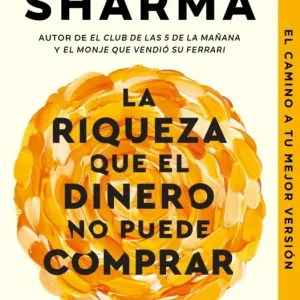 La riqueza que el dinero no puede comprar Sharma, Robin 2025