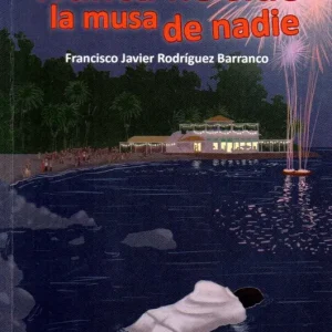 Nunca he sido la musa de nadie Rodríguez Barranco, Francisco Javier 2017