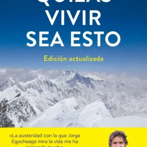 Quizás vivir sea esto (Edición actualizada) Jorge Egocheaga 2026
