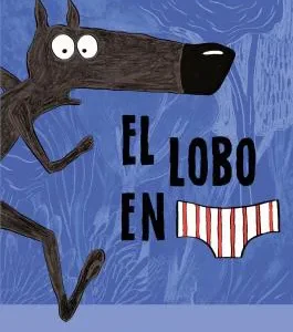EL LOBO EN CALZONCILLOS 01 (NUEVO PVP) WILFRID LUPANO-MAYANA ITOIZ Y PAUL CAUUET 2025