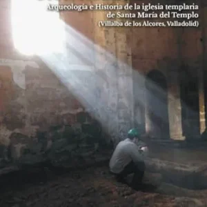 Non nobis, Domine. arqueologia e historia de la iglesia templaria de Santa Maria del Templo (Villalba de los alcores, Valladolid) García Vázquez, Iván 2024