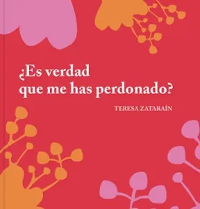 ¿Es verdad que me has perdonado? Zataraín Martín, Teresa 2025