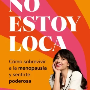 No estoy loca, estoy menopáusica Minerva Piquero 2026