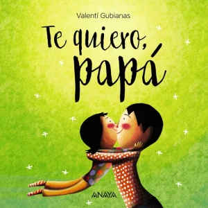 TE QUIERO, PAPÁ Gubianas, Valentí 2018
