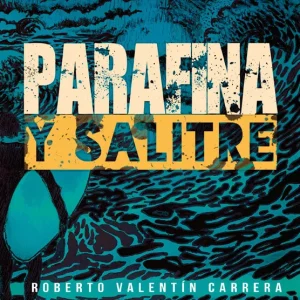 Parafina y salitre Roberto Valentín Carrera 2025