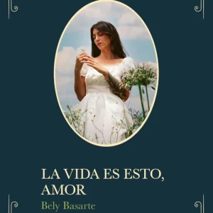 La vida es esto, amor Bely Basarte 2026