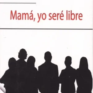 MAMÁ, YO SERÉ LIBRE Peña, Carlos 2018