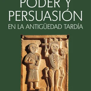 Poder y persuasión en la Antigüedad tardía Brown, Peter 2024