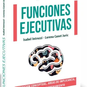 FUNCIONES EJECUTIVAS : DEFINICIÓN CONCEPTUAL, ÁREAS DE IMPLICACIENCIA Y ENTRENAM ISABEL INTROZZI Y LORENA CANET JURIC 2022