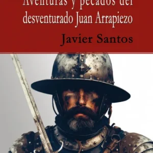 AVENTURAS Y PECADOS DEL DESVENTURADO JUAN ARRAPIEZO SANTOS BLANCO,JAVIER 2024