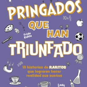 Pringados que han triunfado / De Van Gogh a Messi, Marie Curie o Frida Kahlo. 15 historias de «raritos» que lograron hacer realidad sus sueños 2026