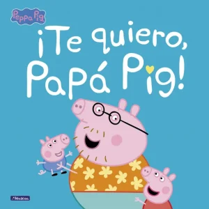 ¡Te quiero, Papá Pig! (Un cuento de Peppa Pig) VV. AA. 2020
