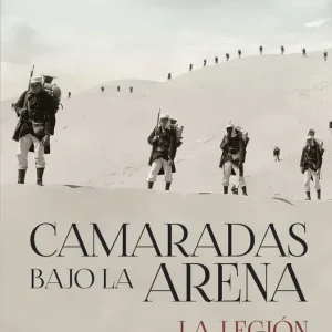 Camaradas bajo la arena. La Legión Extranjera Francesa Windrow, Martin 2024