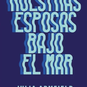 Nuestras esposas bajo el mar Armfield, Julia 2023