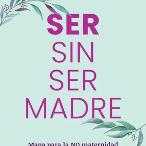 Ser sin ser madre Gloria Labay Rodríguez 2026