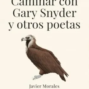 CAMINAR CON GARY SNYDER Y OTROS POETAS Morales, Javier 2025