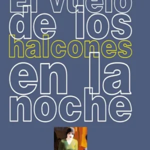 EL VUELO DE LOS HALCONES EN LA NOCHE García Calderón, Fernando 2018