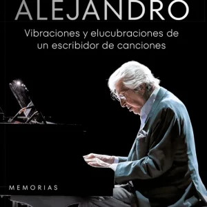 Manuel alejandro:vibraciones y elucubraciones de un escribidor de canciones Alejandro, Manuel 2025