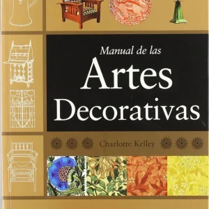 Manual de las artes decorativas Kelley, Charlotte 2005