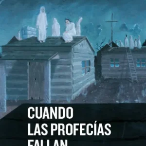 Cuando las profecías fallan Festinger, Leon 2019