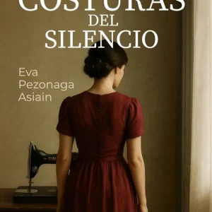 LAS COSTURAS DEL SILENCIO PEZONAGA ASIAIN, EVA 2025