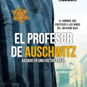 El profesor de Auschwitz Holden, Wendy 2026