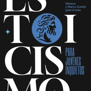 Estoicismo para jóvenes inquietos Séneca 2026