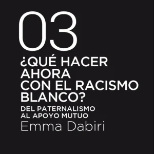 ¿Qué hacer ahora con el racismo blanco? Dabiri, Emma 2022