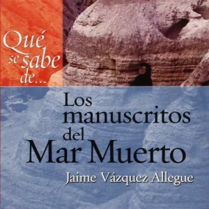 QUE SE SABE DE LOS MANUSCRITOS DEL MAR MUERTO VAZQUEZ ALLEGUE, JAIME 2014