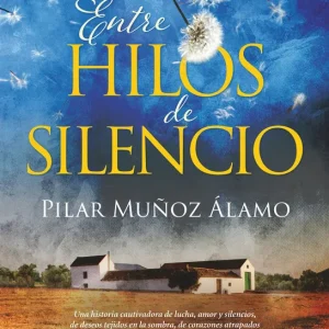 Entre hilos de silencio Muñoz Álamo, Pilar 2024