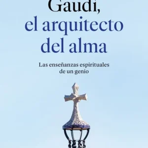 Gaudí: el arquitecto del alma José Manuel Almuzara 2026
