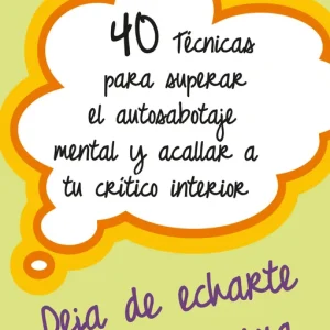 40 TÉCNICAS PARA SUPERAR EL AUTOSABOTAJE MENTAL Y ACALLAR A TU CRÍTICO INTERIOR KRIMER, KATIE 2024