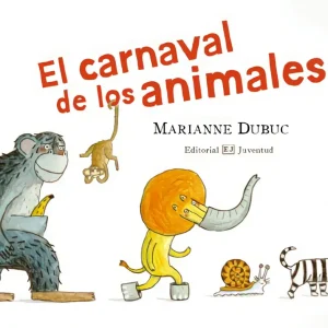 El carnaval de los animales Dubuc, Marianne 2011