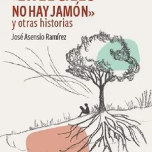 EN EL CIELO NO HAY JAMON Y OTRAS HISTORIAS JOSE ASENSIO RAMIREZ 2025