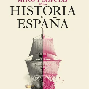 Mitos y disputas en la historia de Espana Perez Garzon, Juan Sisinio 2026