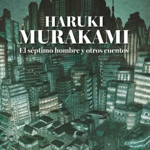 Murakami. El séptimo hombre y otros cuentos Haruki Murakami 2026