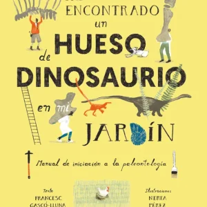 He encontrado un hueso de dinosaurio en mi jardín Gasco Lluna, Francesc 2024