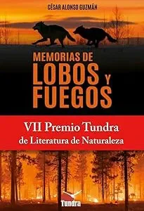 MEMORIAS DE LOBOS Y FUEGOS VII PREMIO TUNDRA DE LITERATURA CESAR ALONSO GUZMAN 2025