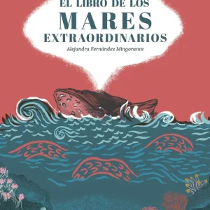 El libro de los mares extraordinarios Fernández Mingorance, Alejandra 2025