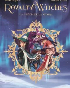 ROYALTY WITCHES 01. LA ESENCIA DE LA AURORA (NUEVO PVP) LAIA LOPEZ 2025