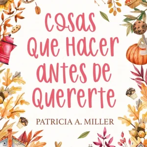 Cosas que hacer antes de quererte MILLER, PATRICIA A. 2024