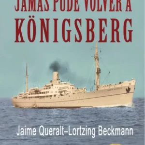 JAMÁS PUDE VOLVER A KÖNIGSBERG QUERALT-LORTZING BECKMANN,JAIME 2025