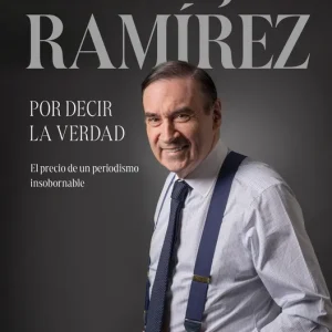 Por decir la verdad Ramírez, Pedro J. 2025