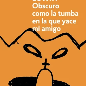Obscuro como la tumba en la que yace mi amigo Lowry, Malcolm 2025