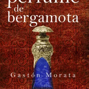 PERFUME DE BERGAMOTA, EL GASTÓN MORATA, JOSE LUIS 2021