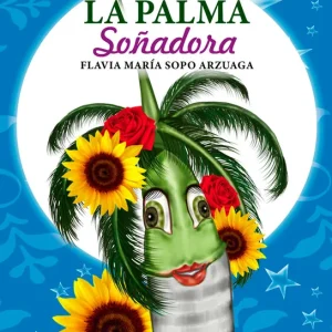 LA PALMA SOÑADORA FLAVIA MARÍA SOPO ARZUAGA